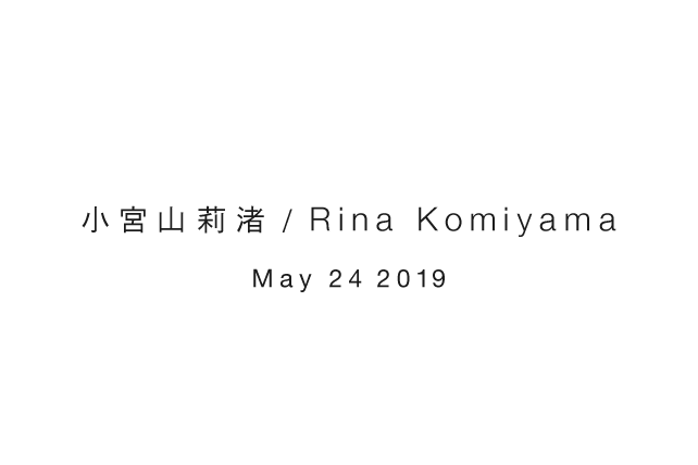 小宮山莉渚 / Rina Komiyama May 24 2019